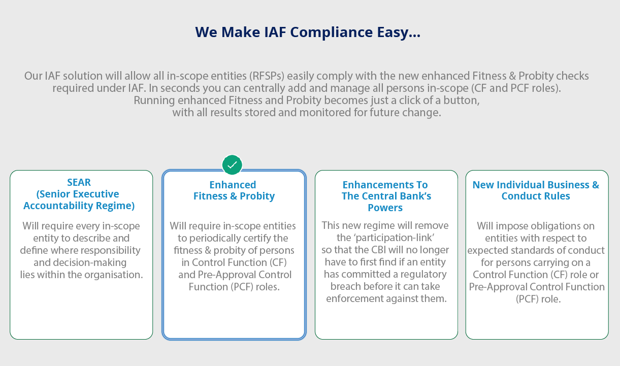 Our IAF solution will allow all in-scope entities to easily comply with the new enhanced fitness and probity checks required under IAF.